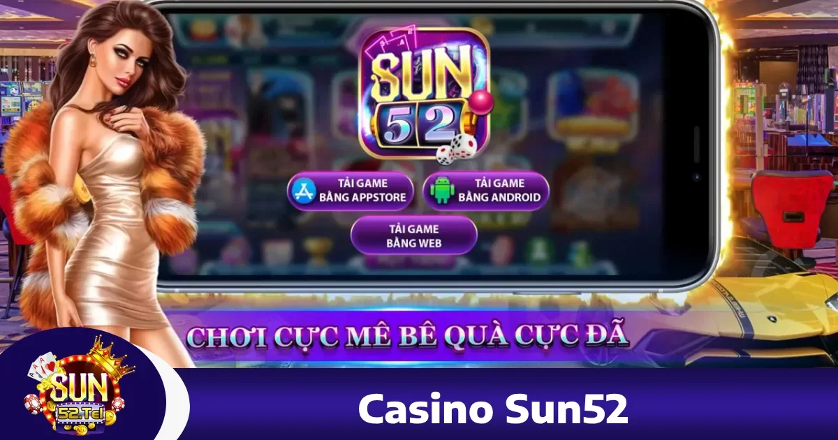 Ưu đãi đặc biệt khi tham gia Casino Sun52