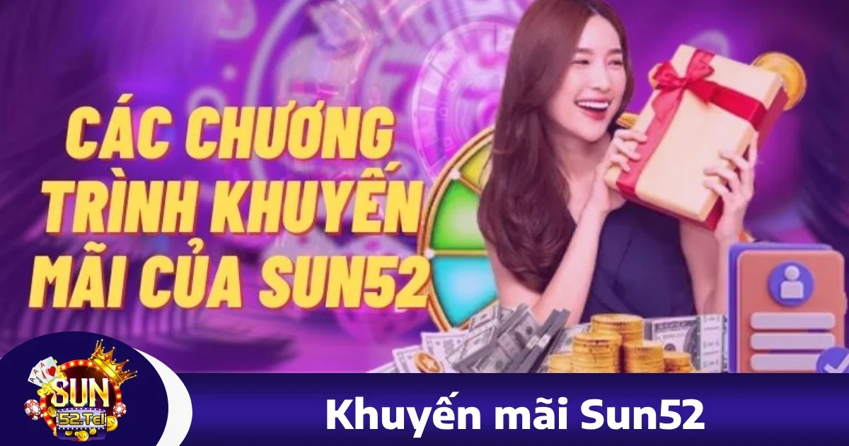 Khuyến Mãi Đặc Biệt Tại sun52 – Cơ Hội Nhận Thưởng Hấp Dẫn Mỗi Ngày