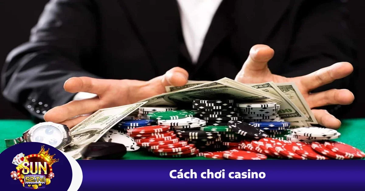 Hướng Dẫn Cách Chơi Casino Sun52 Từ A - Z Cho Người Mới